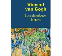 Vincent Van Gogh, les dernières lettres