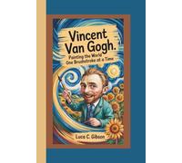 VINCENT VAN GOGH: Painting the World One Brushstroke at a Time
