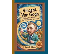 VINCENT VAN GOGH: Painting the World One Brushstroke at a Time