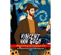 Vincent van Gogh Struggle to Recognition Biography for Kids: Unrecognized Artist Who Finally Inspired the World