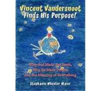 Vincent Vandersnoot Finds His Purpose!: Why God Made the Earth, Why He Made People, and the Meaning of Everything Stephanie Wheeler Maier, Wheeler Maier (Auteur)