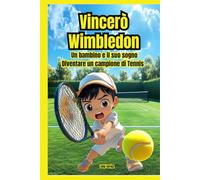 Vincerò Wimbledon: Un bambino e il suo sogno: diventare un campione di tennis