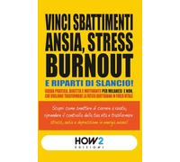 VINCI SBATTIMENTI, ANSIA, STRESS, BURNOUT E RIPARTI DI SLANCIO!: Scopri come riprendere il controllo della tua vita e trasformare Stress, Ansia e Depressione in Energia nuova.