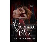 Vincolato dal Duca: Un piccante romanzo Regency