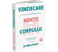 Vindecare. O incursiune stiintifica despre puterea mintii asupra corpului - Jo Marchant, Editie in limba romana