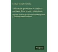 Vindicacion Que Hace De Su Conducta Contra Un Libelo Procaz É Infamatorio