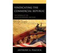 Vindicating the Commercial Republic by Anthony A. Peacock Inconnu (Auteur)