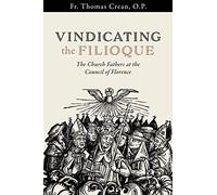 Vindicating The Filioque: The Church Fathers At The Council Of Florence