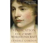 Vindication A Life Of Mary Wollstonecraft by Lyndall Gordon Gordon, Lyndall (Auteur)