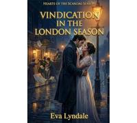 Vindication In The London Season: A Regency Romance Of Ruined Honor, Dangerous Rumors, And An Enemies To Lovers Reckoning