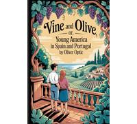 Vine and Olive; Or, Young America in Spain and Portugal: Annotated