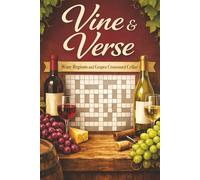 Vine and Verse: Wine Regions and Grapes Crossword Cellar: Wine Regions, Grape Varieties, Tasting Terms and Cellar Skills Crossword Puzzles for Wine Lovers and Aspiring Sommeliers