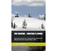 VINE CRACIUNUL - CHRISTMAS IS COMING: Poeme din inima lui Unu - Poems from the Heart of One (Bilingual Romanian-English Edition - 2025)