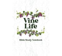 Vine Life: Bible Study Notebook: Grow Your Faith. Reflect. Stay Rooted in the Word.