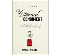 Vinegar the Eternal Condiment by Reginald Smith Hardcover Book Reginald Smith (Auteur)