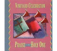 Vineyard Celebration - Praise to the Holy One
