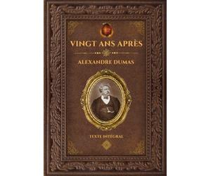 Vingt ans après - Alexandre Dumas: Édition collector intégrale - Grand format 17 cm x 25 cm - (Annotée d'une biographie)
