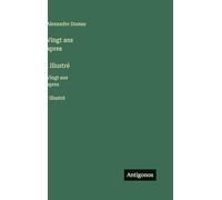 Vingt ans apres̀, illustré: Vingt ans apres̀, illustré