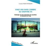 Vingt ans dans l'ombre du chapitre VII Eclairage sur deux décennies de coercition à l'encontre de l'Iraq - Coralie Pison Hindawi - L'harmattan - broché - Essai