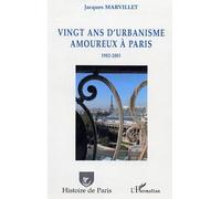 Vingt ans d'urbanisme amoureux à Paris 1982-2001 - Jacques Marvillet - L'harmattan - broché - Essai