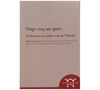Vingt-Cinq Ans Après - Les Femmes Au Rendez-Vous De L'histoire