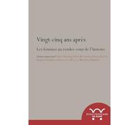 Vingt-cinq ans après. les femmes au rendez-vous de l'histoire: LES FEMMES AU RENDEZ-VOUS DE L HISTOIRE
