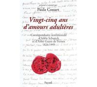 Vingt-cinq ans d'amours adultères Correspondance amoureuse d'Adèle Schunck et d'Aimé Guyet de Fernex 1824-1849 - Paula Cossart - Fayard - broché - Lettres