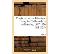 Vingt-cinq ans de littérature française. Tableau de la vie littéraire, 1897-1920. Tome 2 Académie française, Académie Goncourt, bibliophilie, littérature féminine, littérature à l'étranger - Eugène Mo