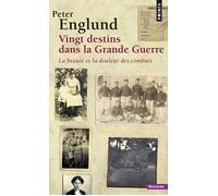 Vingt destins dans la Grande Guerre La beauté et la douleur des combats - Peter Englund - Points - Poche - Essai