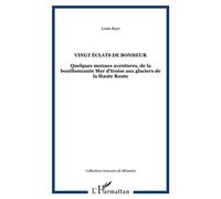 Vingt éclats de bonheur Quelques menues aventures, de la bouillonnante Mer d'Iroise aux glaciers de la Haute Route - Boye Louis - L'harmattan - broché - Livre
