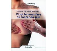 Vingt femmes face au cancer du sein - Daphné, Zoé, Eve et les autres...