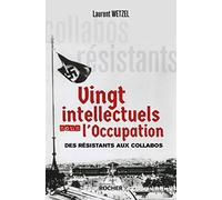 Vingt Intellectuels Sous L'occupation - Des Résistants Aux Collabos