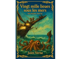 Vingt mille lieues sous les mers - Part II: Édition enrichie et restaurée - texte révisé, illustrations classiques rehaussées, exploration complète du mystère du capitaine Nemo