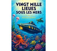 Vingt mille lieues sous les mers: Une aventure extraordinaire dans les profondeurs des océans