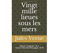 Vingt mille lieues sous les mers (version IllustréE, 1870): Edition intégrale 1 & 2