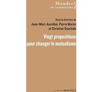 Vingt propositions pour changer le mutualisme Christian Oyarbide (Directeur éditorial), Jean-Marc Aussibal (Directeur éditorial), Pierre Marini (Directeur éditorial)