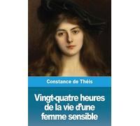 Vingt-quatre heures de la vie d'une femme sensible: ou Une grande leçon