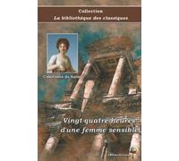 Vingt-quatre heures d'une femme sensible - Constance de Salm - Collection La bibliothèque des classiques - Éditions Ararauna: Texte intégral