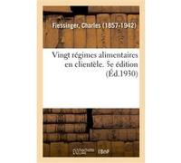 Vingt régimes alimentaires en clientèle. 5e édition Charles Fiessinger (Auteur)