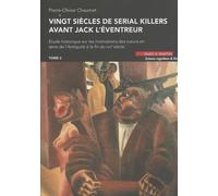 Vingt siècles de serial killers avant Jack l'éventreur: Etude historique sur les motivations des tueurs en série de l'Antiquité à la fin du XIXe siècle (Tome 2)