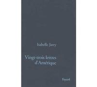 Vingt-Trois Lettres d'Amérique Isabelle Jarry (Auteur)