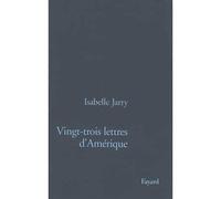 Vingt-Trois Lettres d'Amérique - Isabelle Jarry - Fayard - broché - Livre