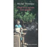 Vingt-trois secrets bien gardés Michel Tremblay (Auteur)