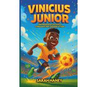 Vinicius Junior: Una biografia calcistica stimolante per i giovani lettori: la storia per bambini di un ragazzo che è diventato una star