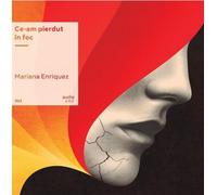 VINIL: Ce-am pierdut in foc - Mariana Enriquez, AudioArt, Editie in limba romana