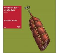 VINIL: Vremurile bune de alta data - Bohumil Hrabal, AudioArt, Editie in limba romana
