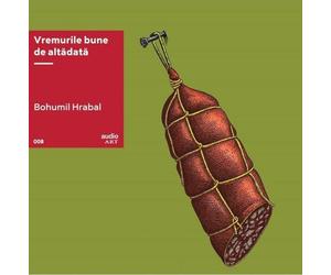 VINIL: Vremurile bune de alta data - Bohumil Hrabal, AudioArt, Editie in limba romana