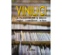 Vinilici. La passione per il disco. I negozi, i collezionisti, le fiere