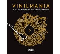 Vinilmania. Il grande ritorno del vinile e del giradischi