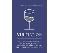 VINitiation - carnet de dégustation de vins: guide pratique de dégustation et d’Œnologie + 100 fiches d'entraînement